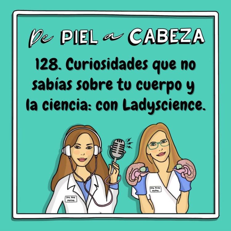 cover art for 128. Curiosidades que no sabías sobre tu cuerpo y la ciencia: con Ladyscience. 