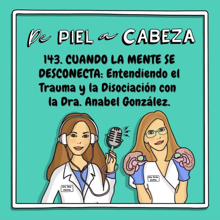 cover art for 143. CUANDO LA MENTE SE DESCONECTA: Entendiendo el Trauma y la Disociación con  la Dra. Anabel González.