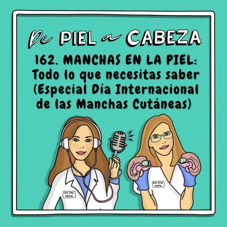 cover art for 162. MANCHAS EN LA PIEL: Todo lo que necesitas saber (Especial Día Internacional de las Manchas Cutáneas)