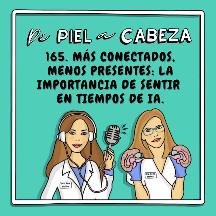 cover art for 165. MÁS CONECTADOS, MENOS PRESENTES: La importancia de SENTIR en tiempos de IA