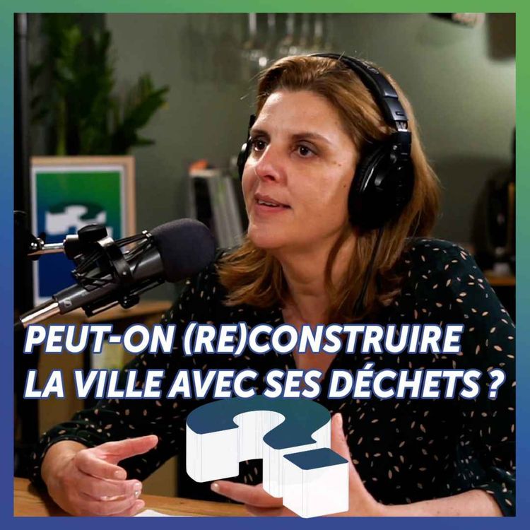 cover art for Peut-on (re)construire la ville avec ses déchets ?