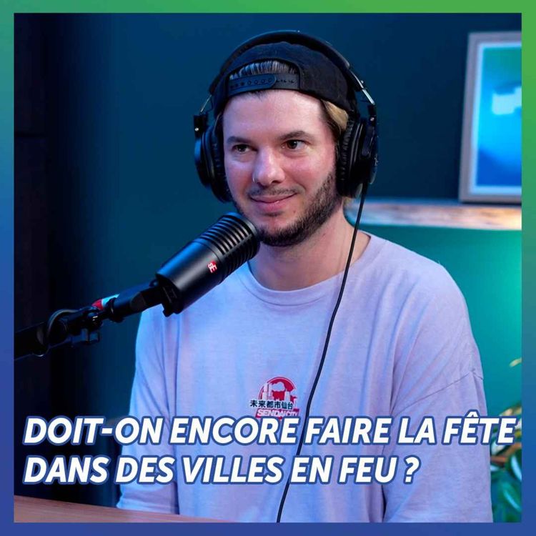 cover art for Doit-on encore faire la fête dans des villes en feu ? (avec Fakear)