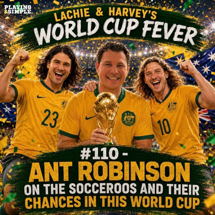 cover art for #110 - Ant Robinson on the Socceroos and Their Chances in this World Cup (Lachie & Harvey's World Cup Fever)