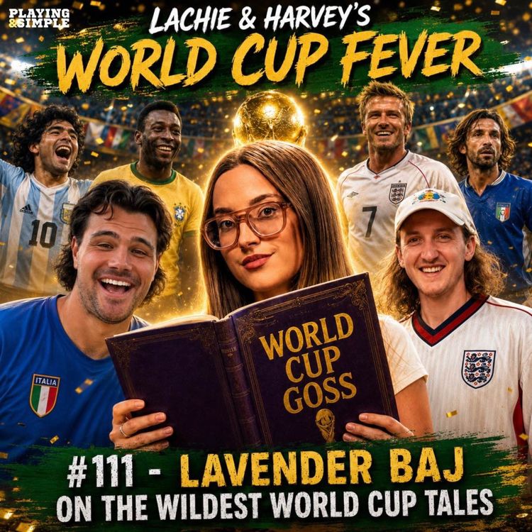 cover art for #111 - Lavender Baj on the Wildest World Cup Tales (Lachie & Harvey's World Cup Fever)