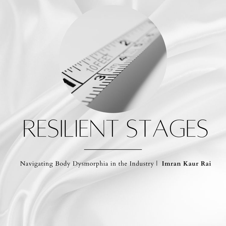 cover art for Resilient Stages | Navigating Body Dysmorphia in the Industry