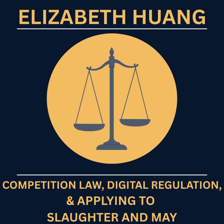 cover art for Elizabeth Huang on Competition Law, Digital Regulation, and Applying to Slaughter and May