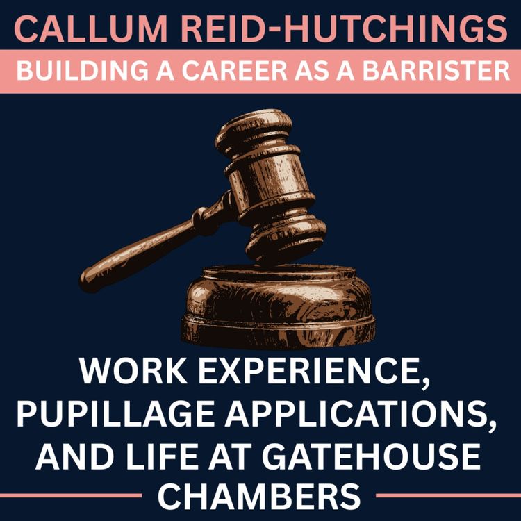 cover art for Callum Reid-Hutchings on Building a Career as a Barrister: Work Experience, Pupillage Applications, and Life at Gatehouse Chambers