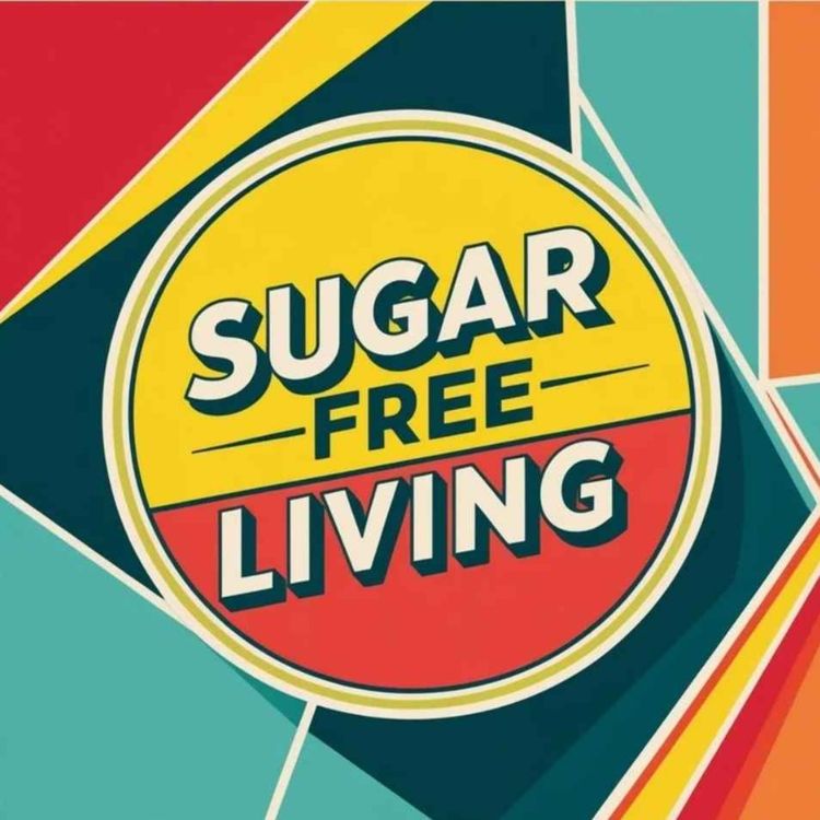 cover art for Sugar free living - our latest series following our sugar free diets