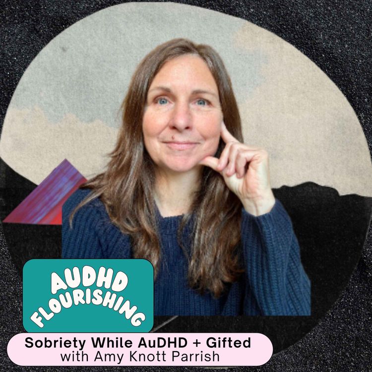 cover art for 92 Sobriety While AuDHD + Gifted with Amy Knott Parrish