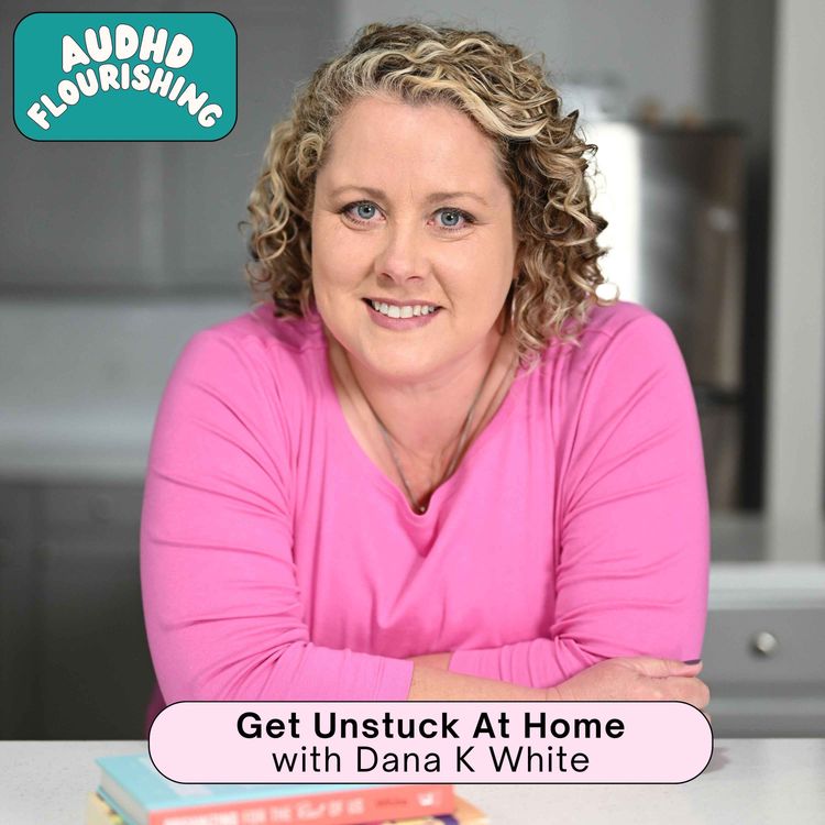 cover art for 119 Get Unstuck At Home with Dana K White