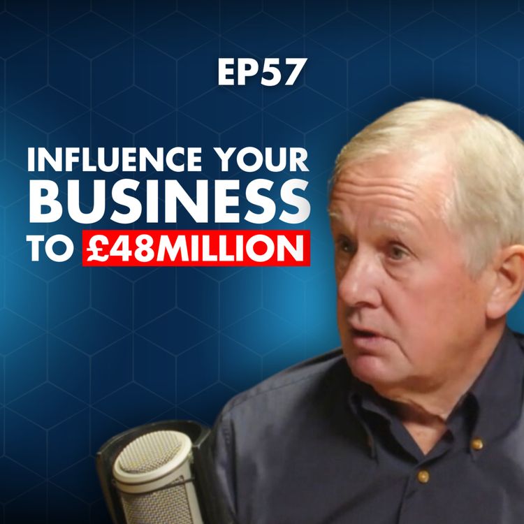 cover art for Influence your Business to £48 Million | Master Sales Through Your Relationships