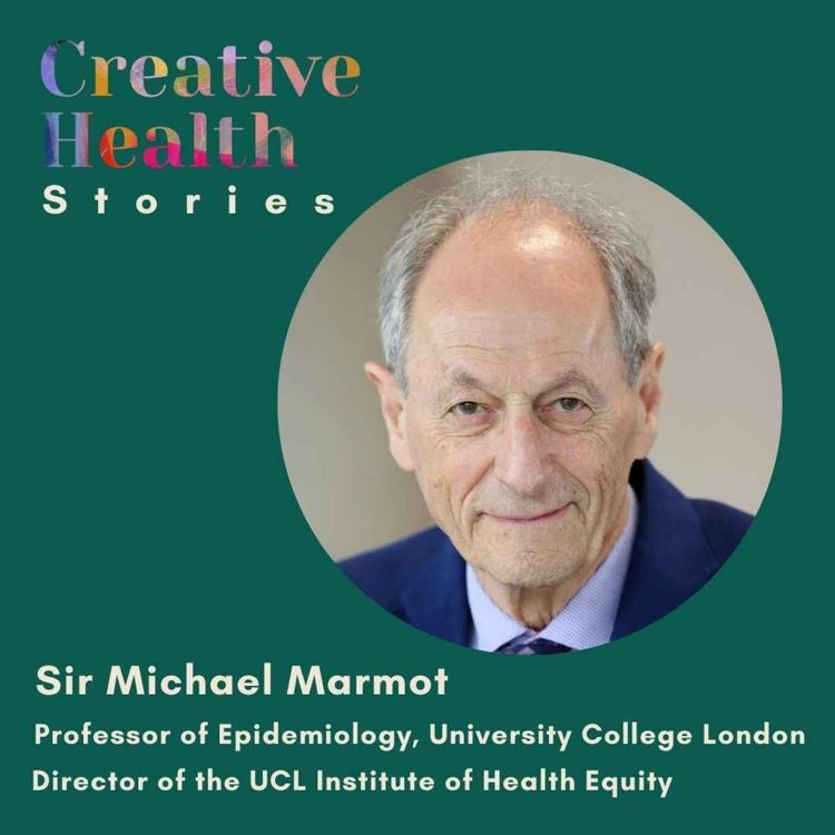 cover art for Sir Michael Marmot on the social determinants of health and why creativity should be available for everyone