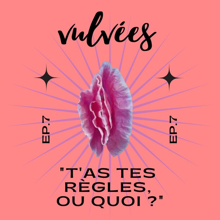 cover art for [Ep. 7] "T'as tes règles, ou quoi ?" : Cycle menstruel, règles et émotions associées