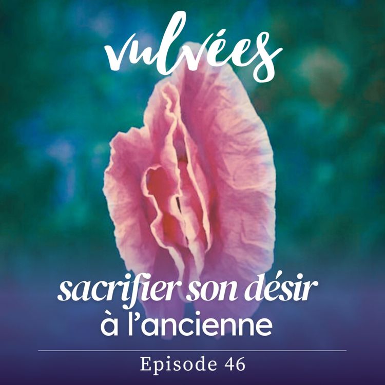 cover art for [EP. 46] Sacrifier son désir, à l'ancienne. Comment des siècles d'héritages culturels pèsent sur nos vies et sur nos envies ? 