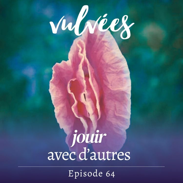 cover art for [EP. 64] Jouir avec d'autres : vivre librement son plaisir érotique 