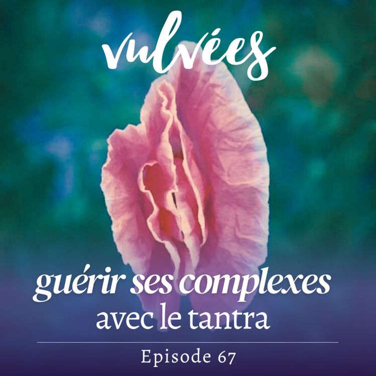 cover art for [EP.67] Complexes physiques et massage tantrique : comment le tantra peut guérir l'image de soi 