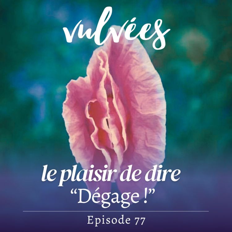 cover art for [EP.77] Le plaisir de dire "Dégage" dans ta sexualité, et ailleurs.