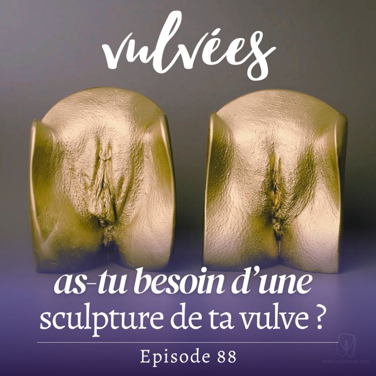 cover art for [EP.88] As-tu besoin de faire une sculpture de ta vulve ? Ou l'épopée du moulage de moule ! 🐚