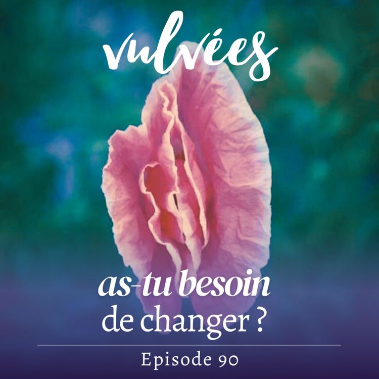 cover art for [EP.90] As-tu besoin de changer ? Comment faire de la place pour tes nouveaux désirs, même si ça fait chier.