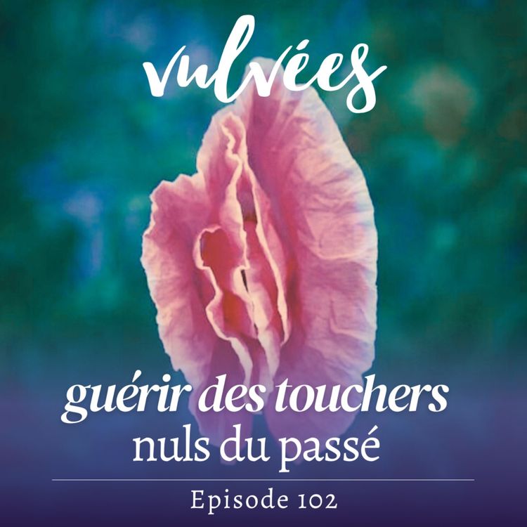 cover art for [EP.102] Guérir des touchers nuls du passé, c'est possible !