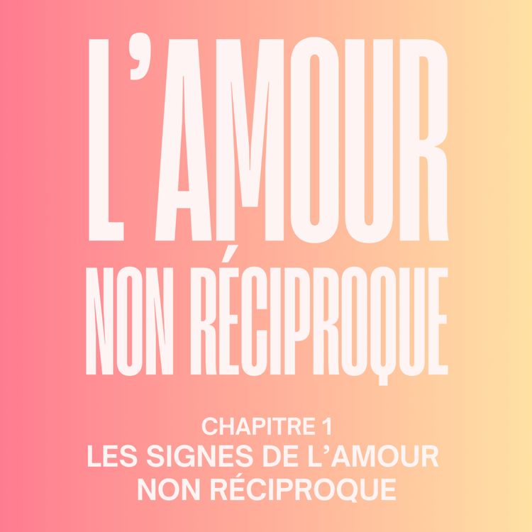 cover art for [HORS-SÉRIE 2] Quels sont les signes de l’amour non réciproque ? Extrait du chapitre 1 de mon livre « L’amour non Réciproque : le guide pour se libérer des relations à sens unique »
