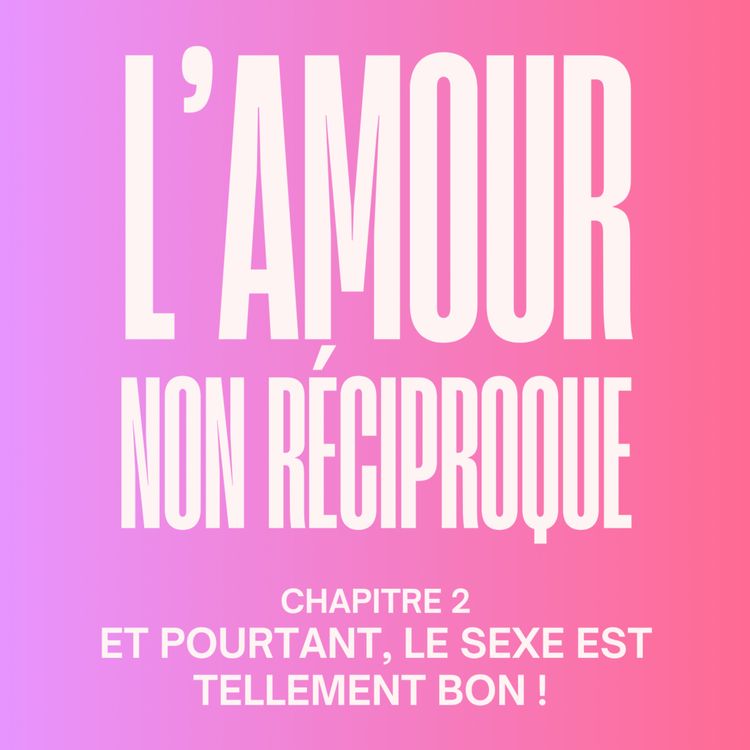 cover art for [HORS-SÉRIE 3] Il/elle ne m’aime pas vraiment, mais le sexe est si bon ! Extrait du chapitre 2 de mon livre « L’amour non Réciproque : le guide pour se libérer des relations à sens unique »