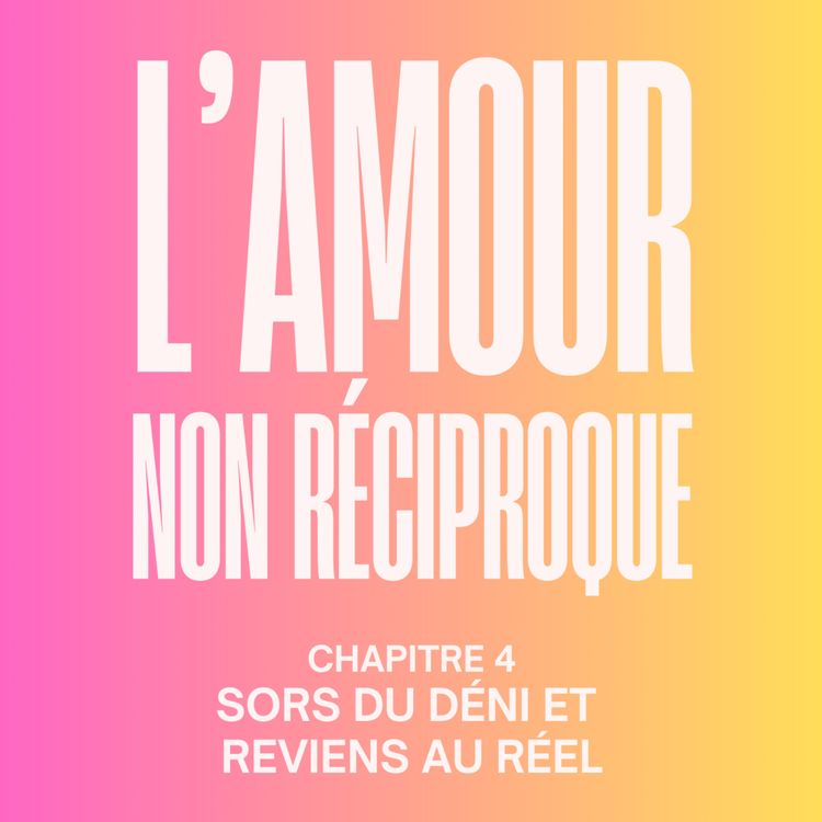 cover art for [HORS-SÉRIE 5] Sors du déni sur ton crush ! Extrait du chapitre 4 de mon livre « L’amour non Réciproque : le guide pour se libérer des relations à sens unique »