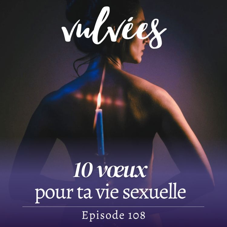 cover art for [EP.108] 10 vœux pour ta vie sexuelle