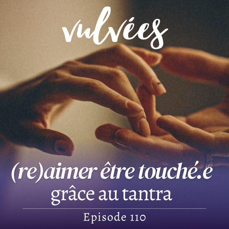 cover art for [EP.110] (Re)aimer être touché.e grâce au tantra 