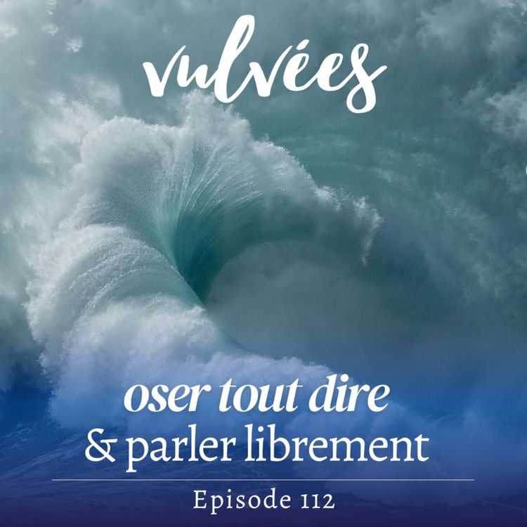 cover art for [EP.112] Tu veux pouvoir tout dire ? Oser parler de tout, librement et sans jugement ?  