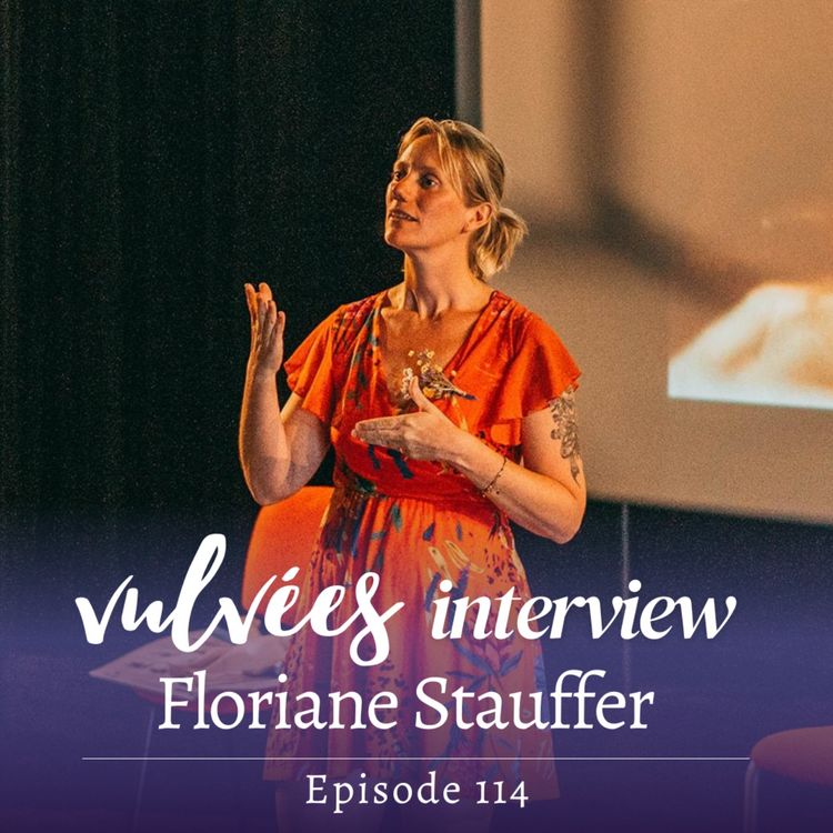 cover art for [EP.114] Choisir pour soi (et sa vulve) pendant l’accouchement avec Floriane Stauffer, sage-femme, autrice et formatrice