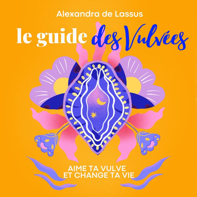 cover art for [EP.130] MON NOUVEAU LIVRE « Aime ta vulve et change ta vie ! Le guide des Vulvées » est enfin dispo ! 