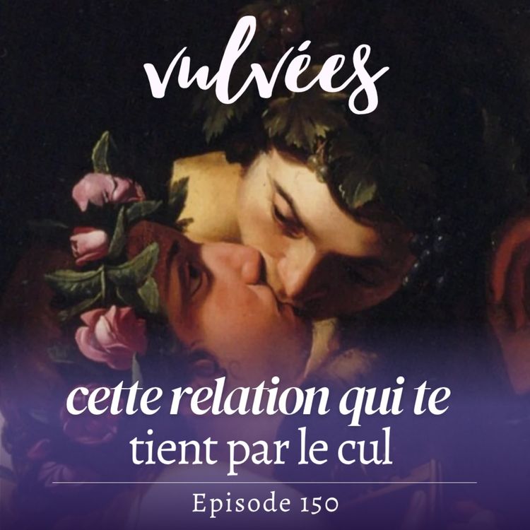 cover art for [EP.150] Cette relation qui te tient par le cul 