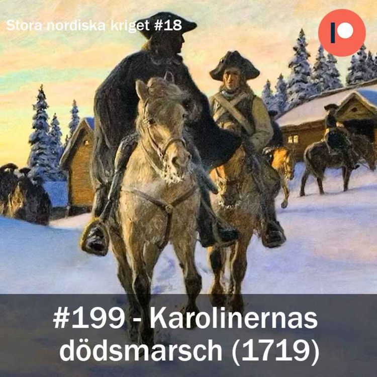 cover art for 199. Karolinernas dödsmarch (1719) - Stora nordiska kriget #18