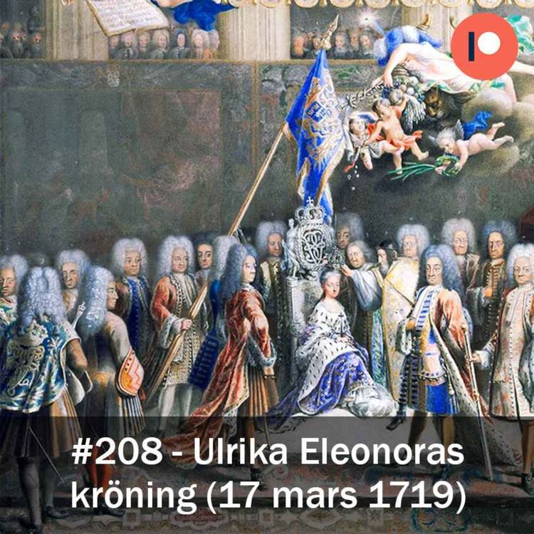 cover art for 208. Ulrika Eleonoras kröning (17 mars 1719)