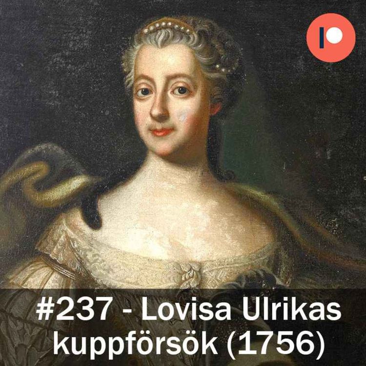 cover art for 237. Lovisa Ulrikas kuppförsök (1756)