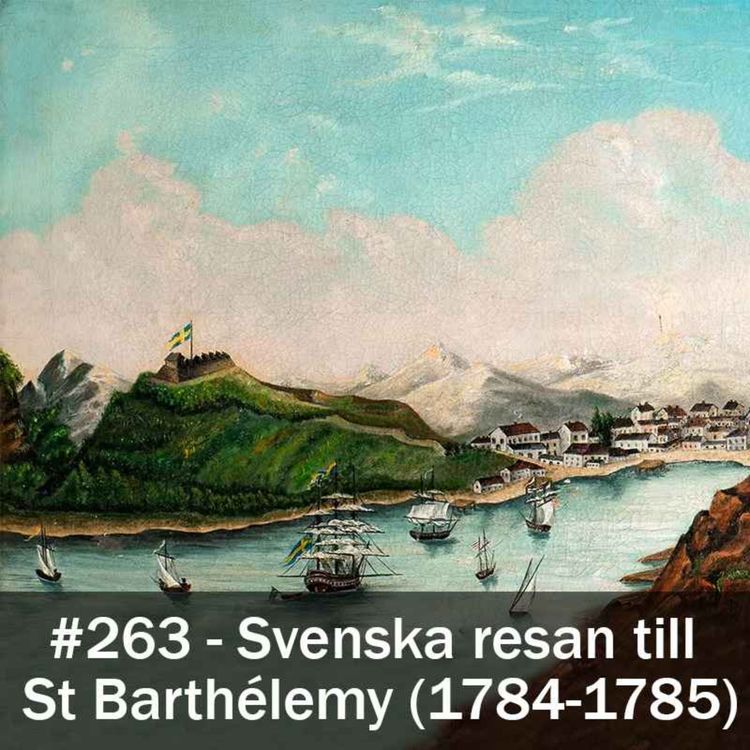cover art for 263. Svenska resan till St Barthélemy (1784-1785)