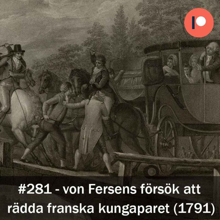cover art for 281. Axel von Fersens försök att rädda det franska kungaparet från revolutionen (1791)