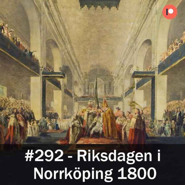 cover art for 292. Riksdagen i Norrköping (mars-juni 1800)
