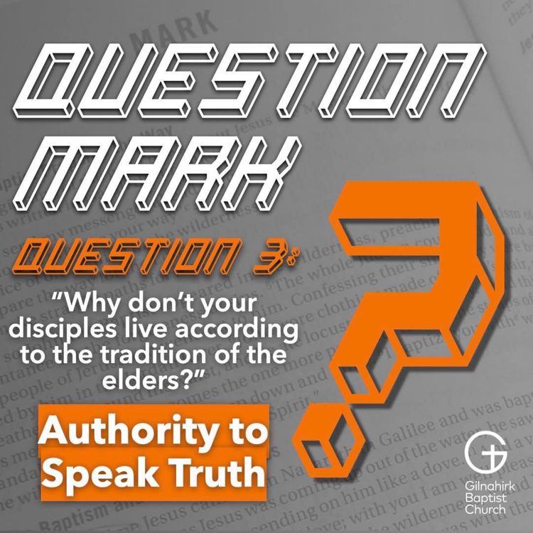 cover art for [Question Mark] 3 - Authority to Speak Truth // Mark 7:1-23