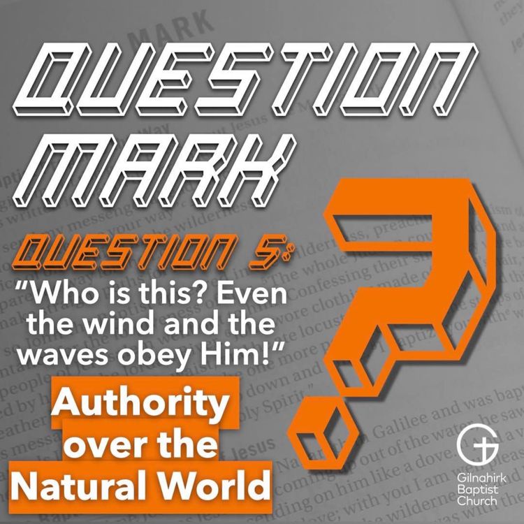 cover art for [Question Mark] 5 - Jesus' Authority Over the Natural World (Mark 4:35-41)