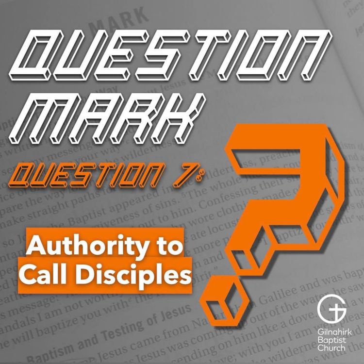 cover art for [Question Mark] 7 - Jesus' Authority to Call Disciples