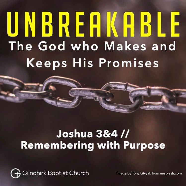 cover art for [Unbreakable] Joshua 3:1-5:1 // Remembering with purpose