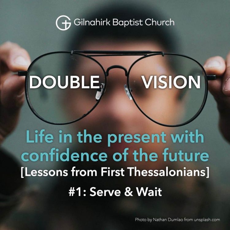 cover art for [Double Vision] 1 Thessalonians 1:1-3 / Acts 17 // Serve & Wait