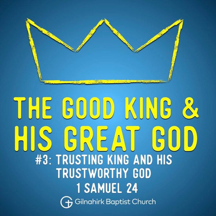 cover art for [Good King & His Great God] #3 - Trusting King and His Trustworthy God (1 Samuel 24)