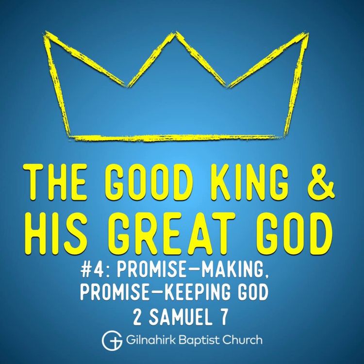 cover art for [Good King & His Great God] #4 - Promise Making, Promise Keeping God (2 Samuel 7)