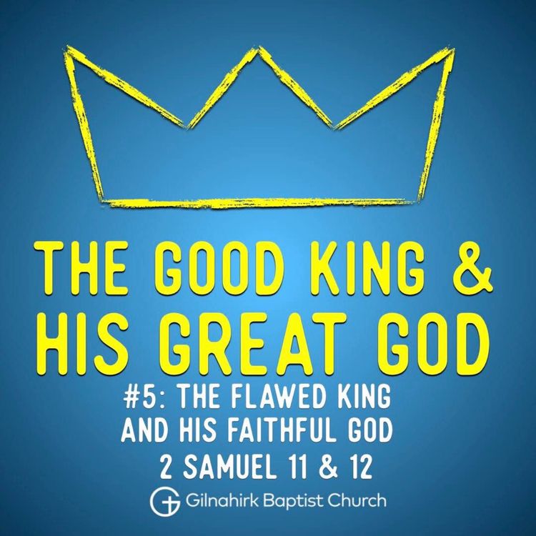 cover art for [Good King & His Great God] #5 - Flawed King and Faithful God (2 Samuel 11&12)