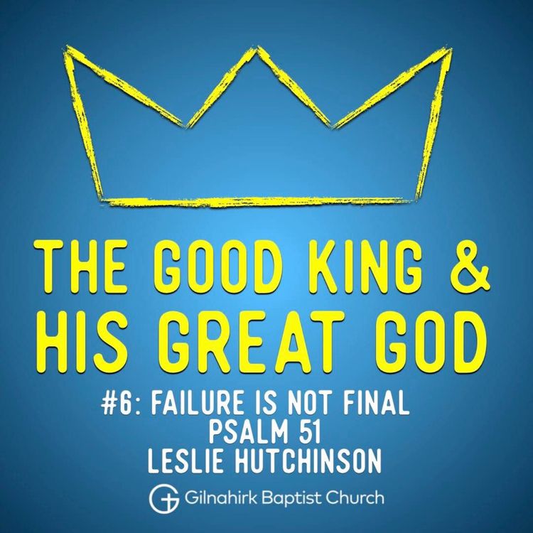 cover art for [Good King & His Great God] #6 - Failure is not Final (Psalm 51)