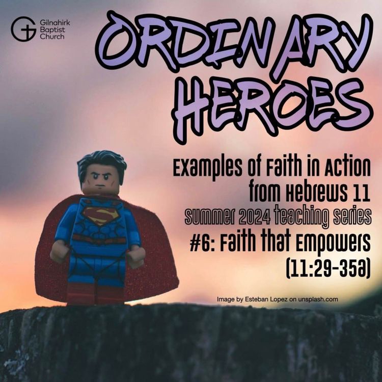 cover art for [Ordinary Heroes] #6 - Faith that Empowers (Hebrews 11:29-35a)