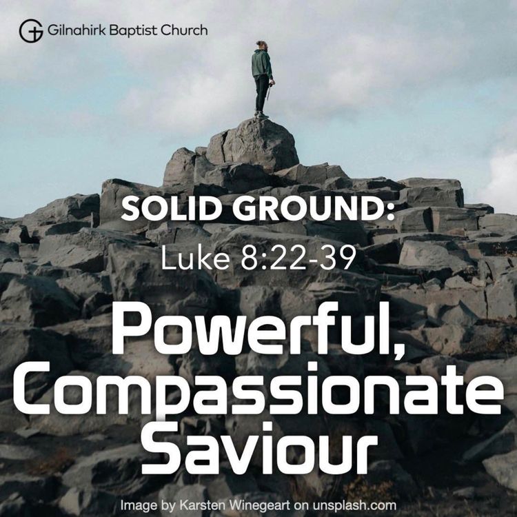 cover art for [Solid Ground] #18 - Powerful, Compassionate Saviour (Luke 8:22-39)